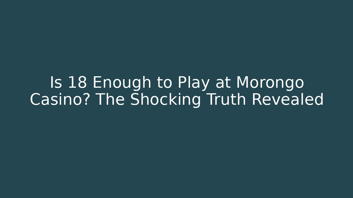 Is 18 Enough to Play at Morongo Casino? The Shocking Truth Revealed