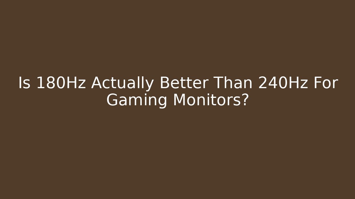 Is 180Hz Actually Better Than 240Hz For Gaming Monitors?