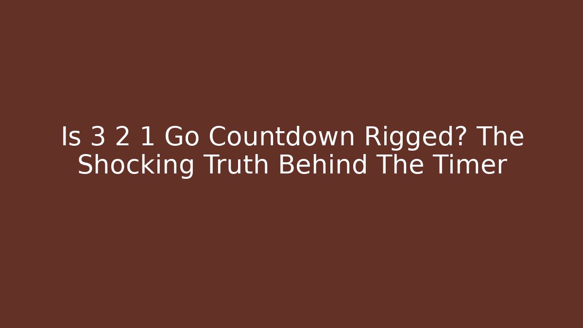 Is 3 2 1 Go Countdown Rigged? The Shocking Truth Behind The Timer