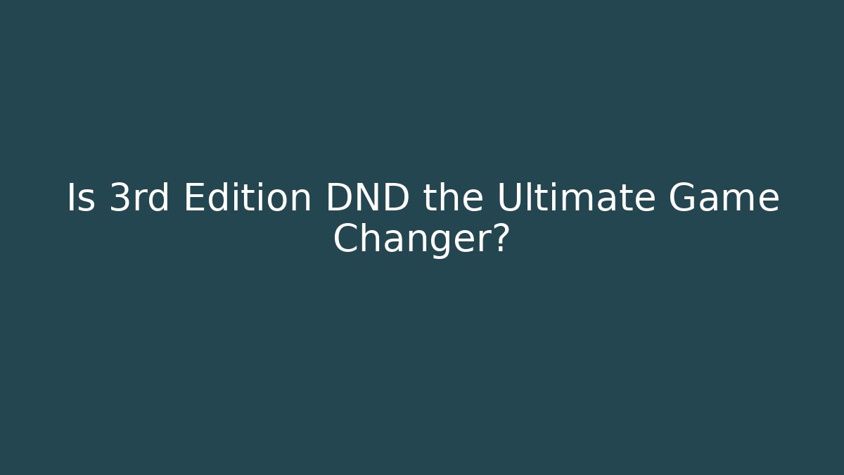 Is 3rd Edition DND the Ultimate Game Changer? - Método de Aprovação