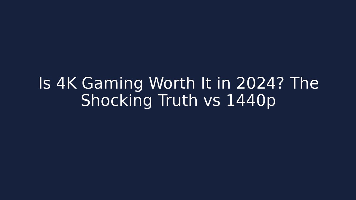 Is 4K Gaming Worth It in 2024? The Shocking Truth vs 1440p