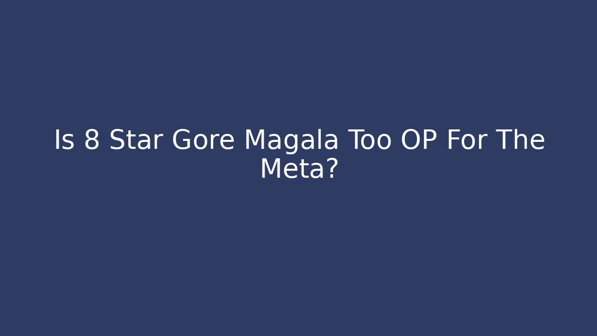 Is 8 Star Gore Magala Too OP For The Meta?