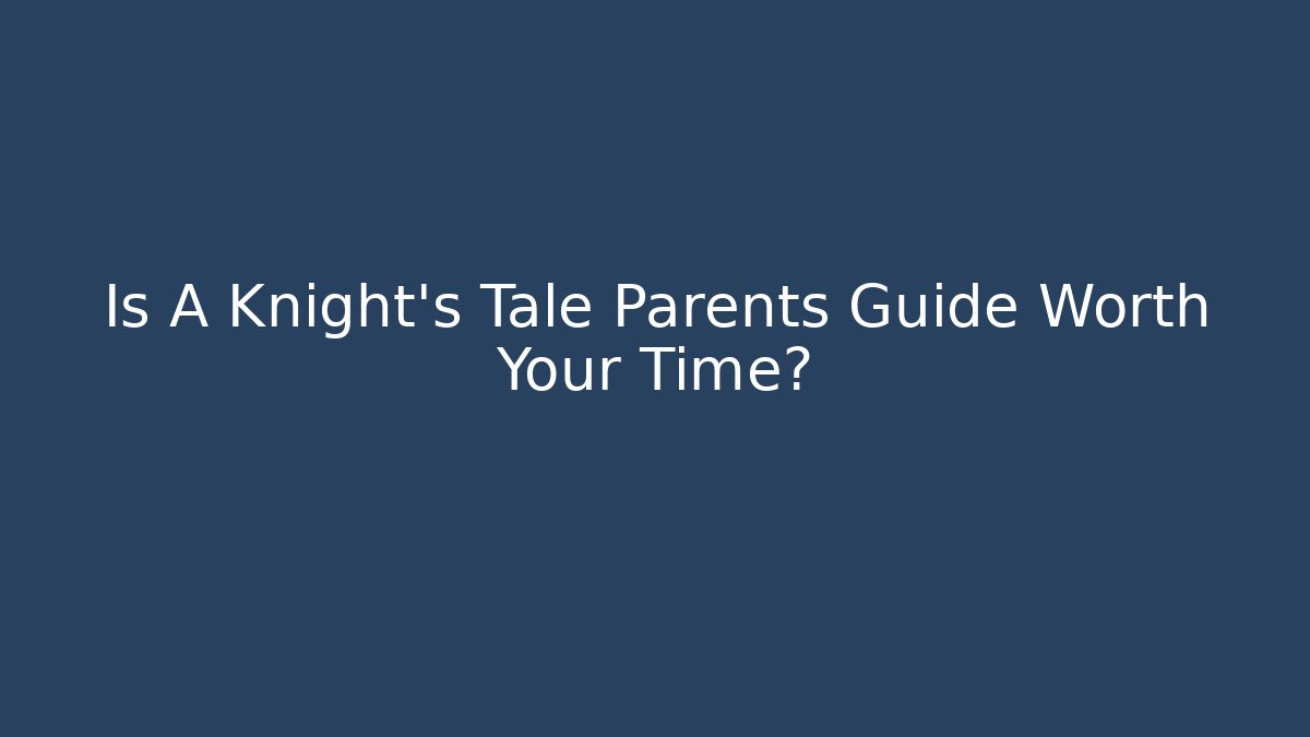 Is A Knight's Tale Parents Guide Worth Your Time?