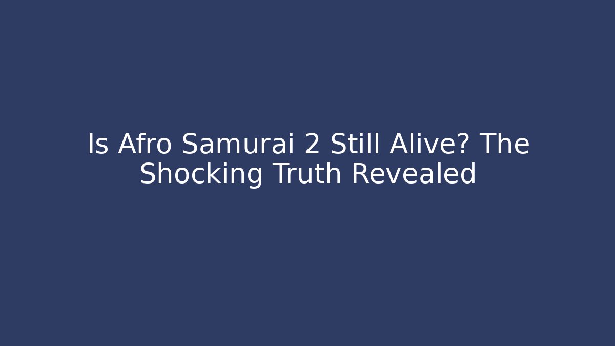 Is Afro Samurai 2 Still Alive? The Shocking Truth Revealed