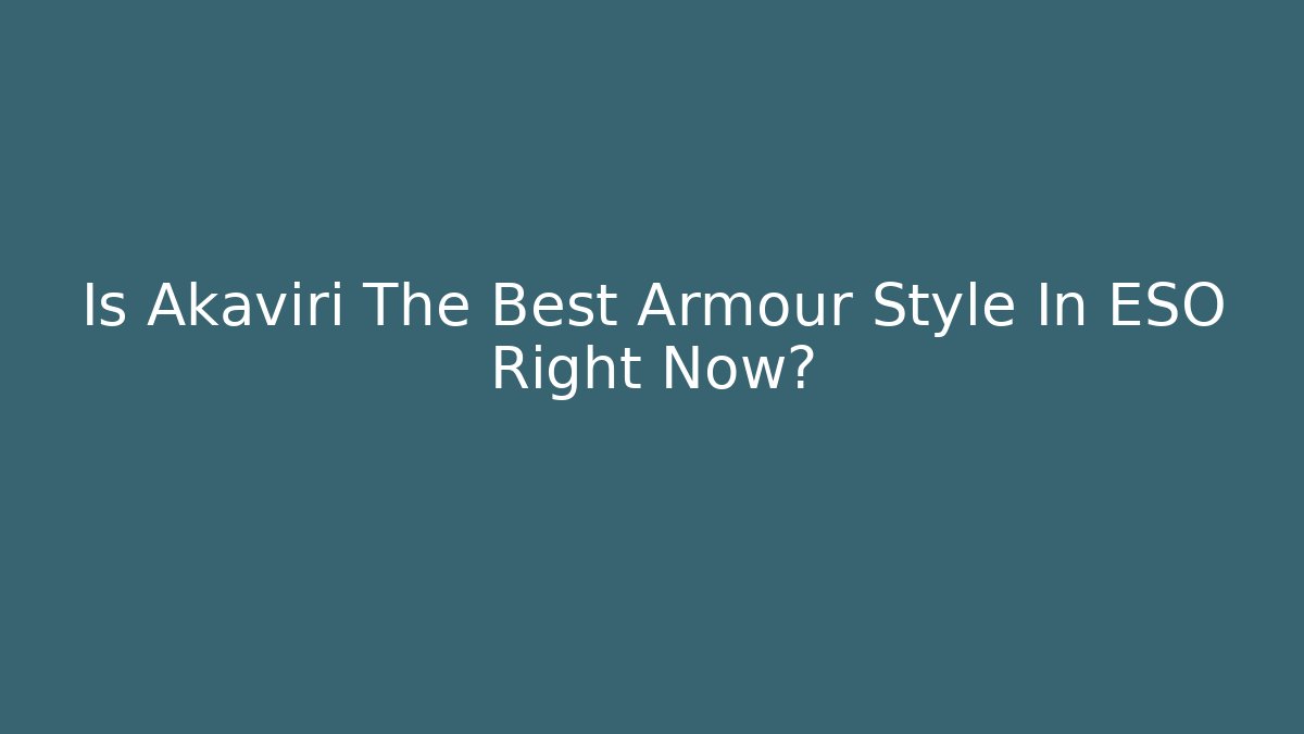 Is Akaviri The Best Armour Style In ESO Right Now?
