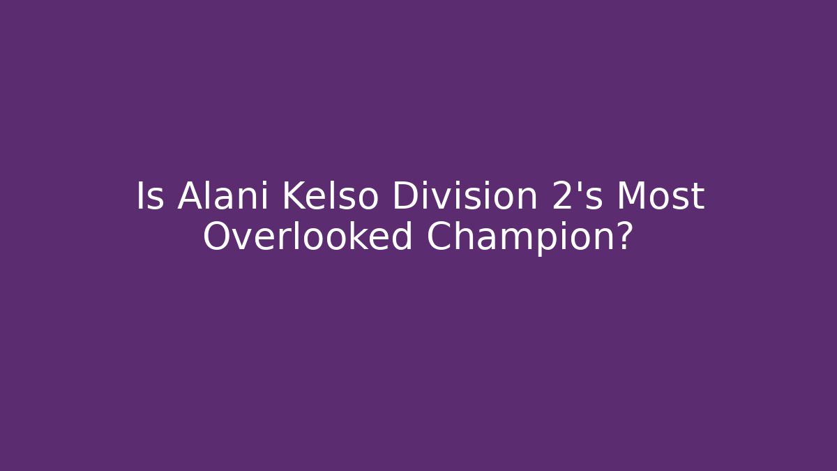 Is Alani Kelso Division 2's Most Overlooked Champion?