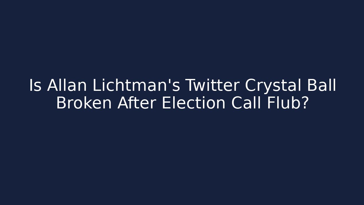 Is Allan Lichtman's Twitter Crystal Ball Broken After Election Call Flub?