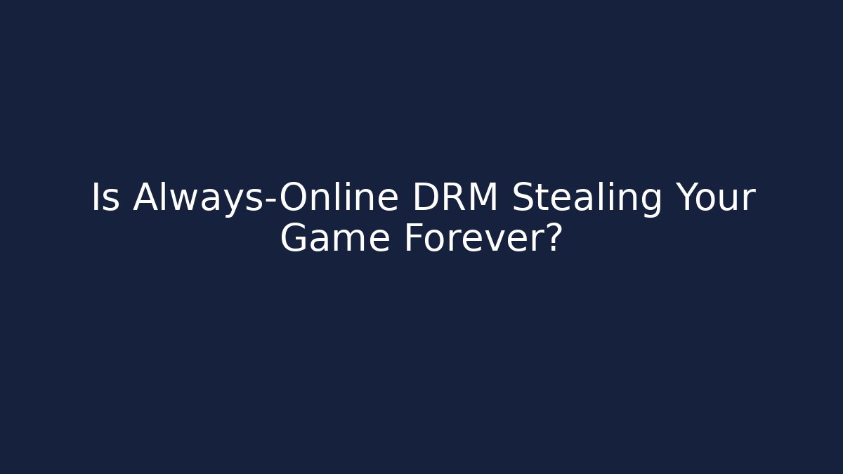 Is Always-Online DRM Stealing Your Game Forever? - Método de Aprovação
