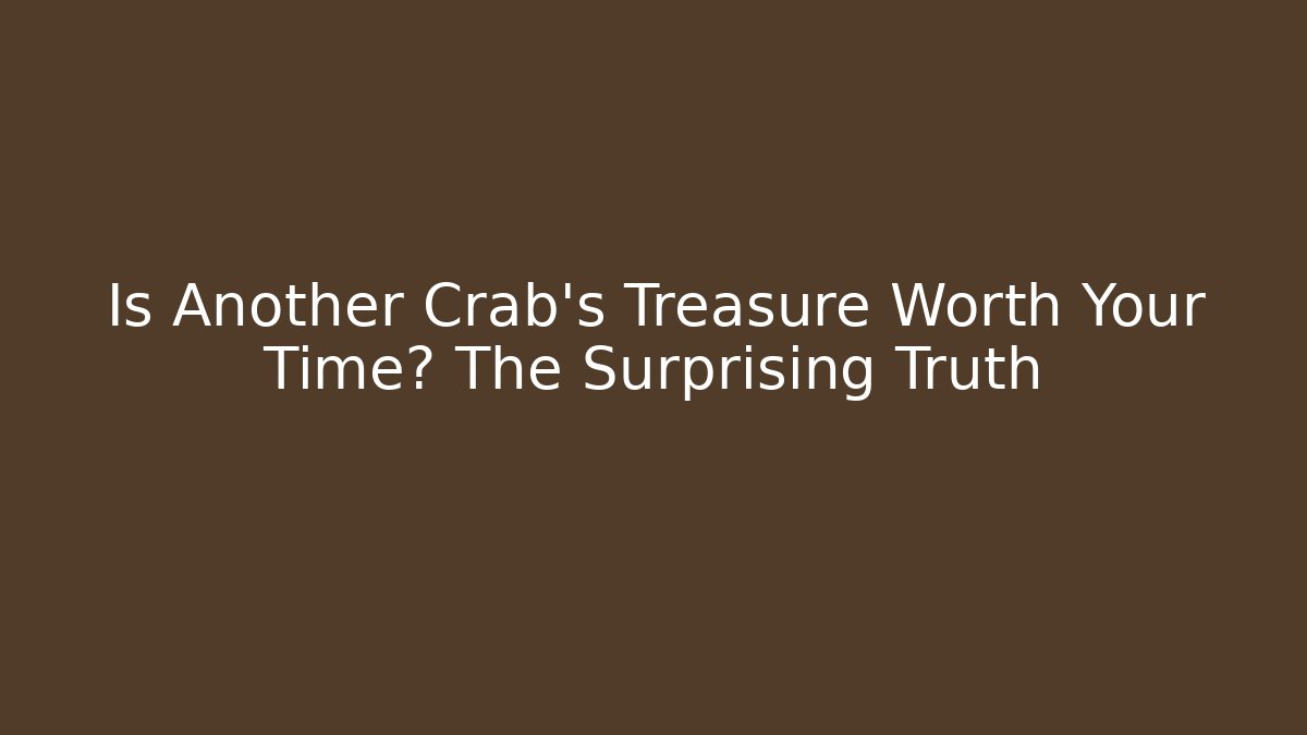 Is Another Crab's Treasure Worth Your Time? The Surprising Truth