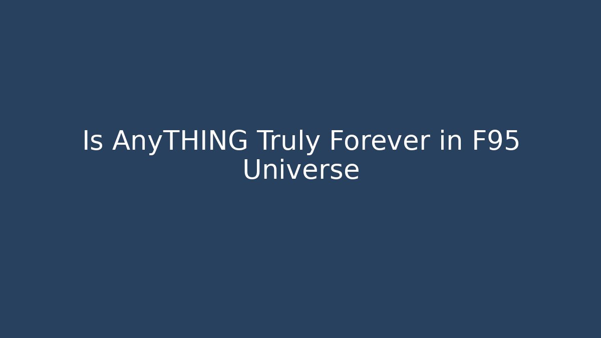 Is AnyTHING Truly Forever in F95 Universe - Método de Aprovação