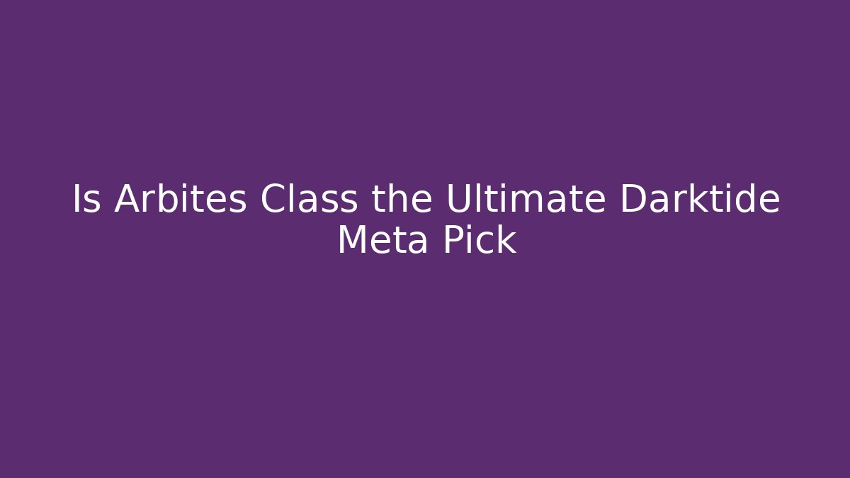 Is Arbites Class the Ultimate Darktide Meta Pick - Método de Aprovação