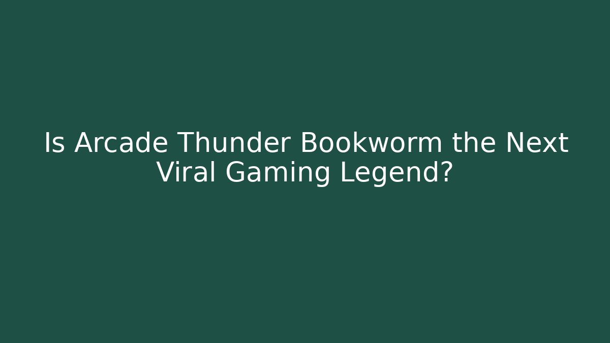 Is Arcade Thunder Bookworm the Next Viral Gaming Legend?