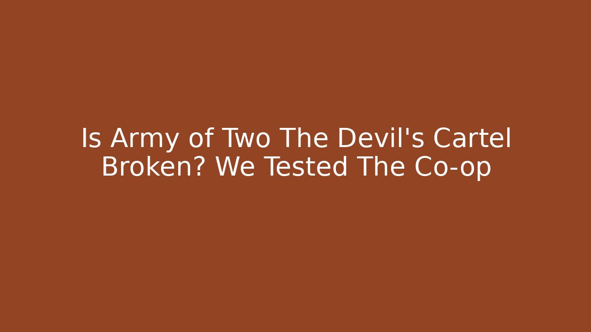 Is Army of Two The Devil's Cartel Broken? We Tested The Co-op