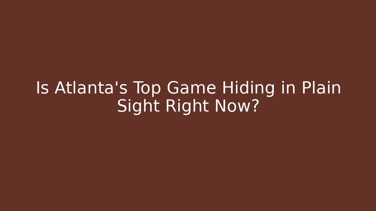 Is Atlanta's Top Game Hiding in Plain Sight Right Now? - Método de Aprovação