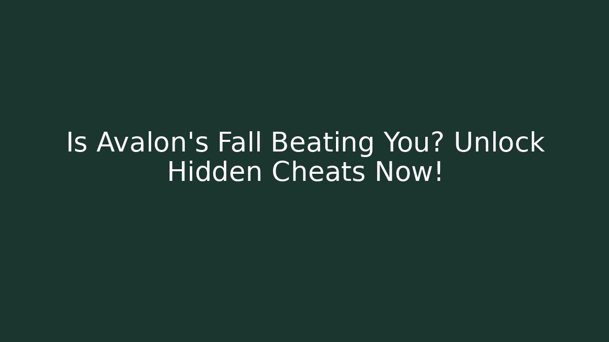 Is Avalon's Fall Beating You? Unlock Hidden Cheats Now!