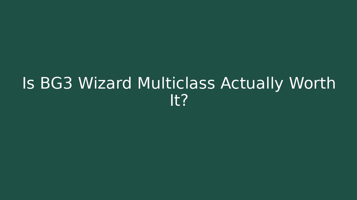 Is BG3 Wizard Multiclass Actually Worth It?