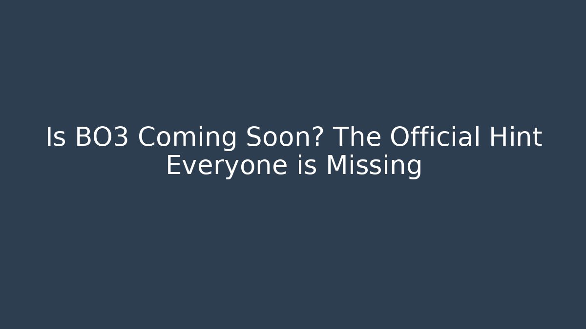 Is BO3 Coming Soon? The Official Hint Everyone is Missing