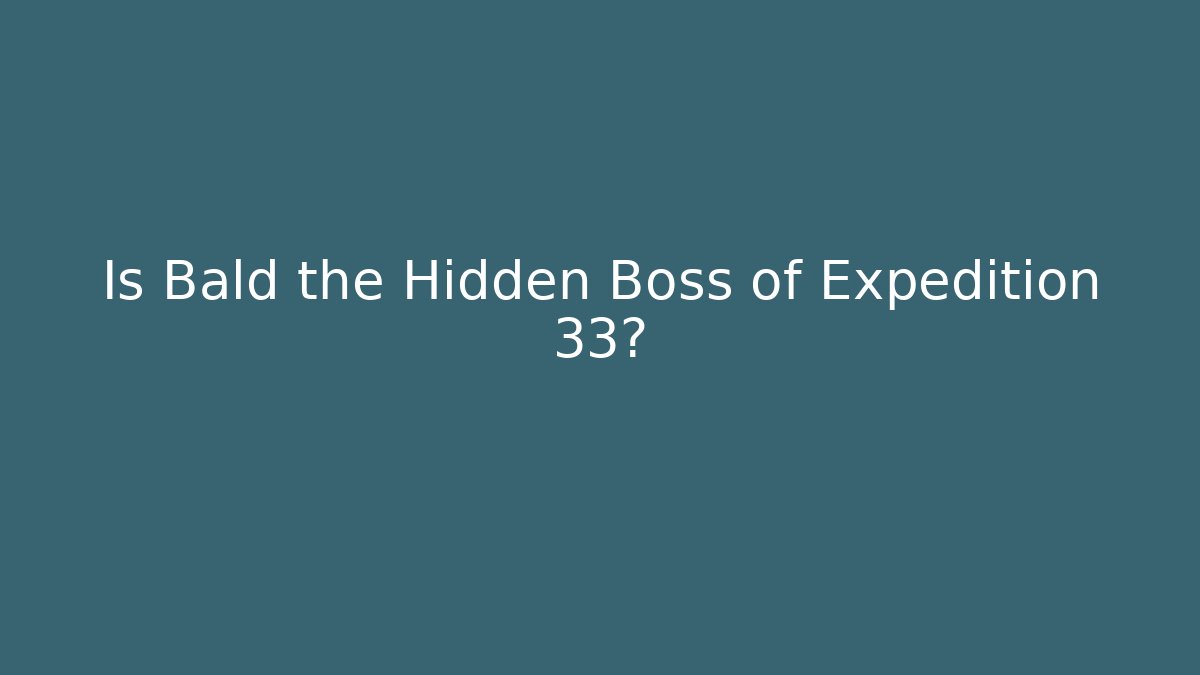 Is Bald the Hidden Boss of Expedition 33? - Método de Aprovação
