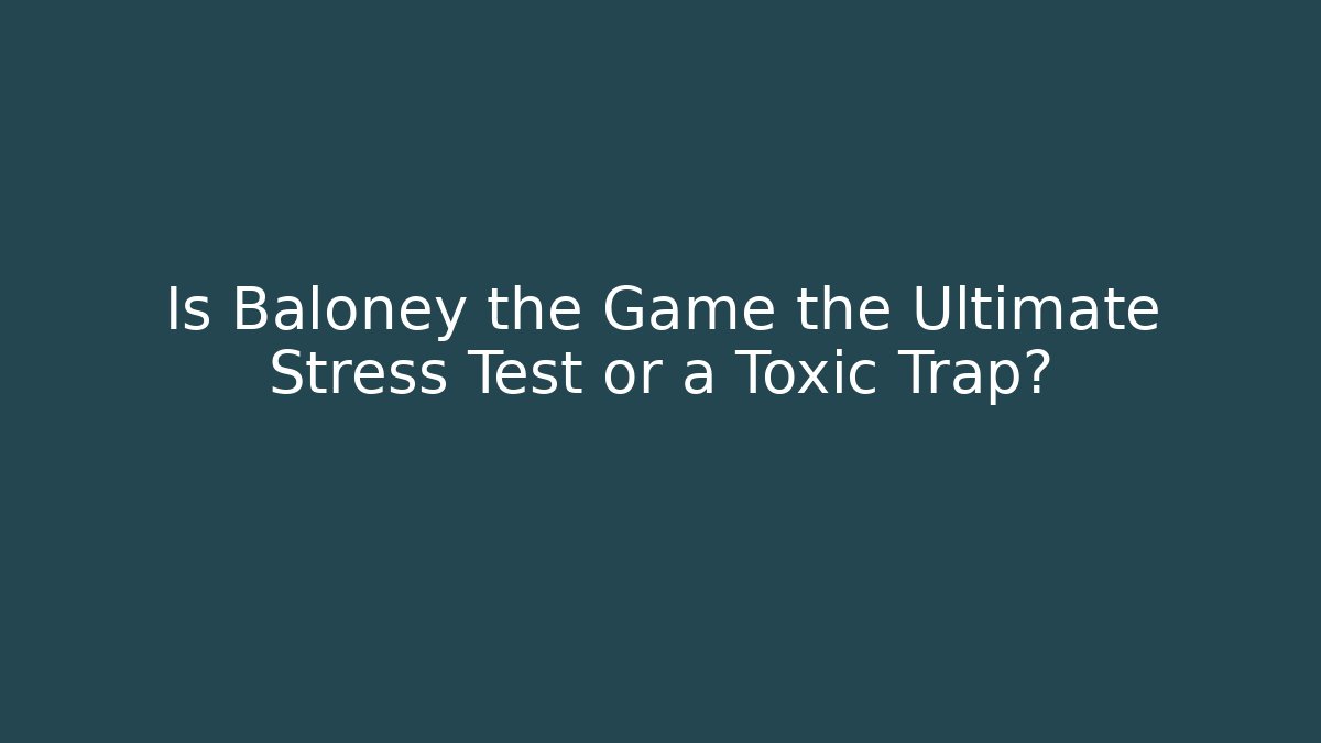 Is Baloney the Game the Ultimate Stress Test or a Toxic Trap? - Método de Aprovação