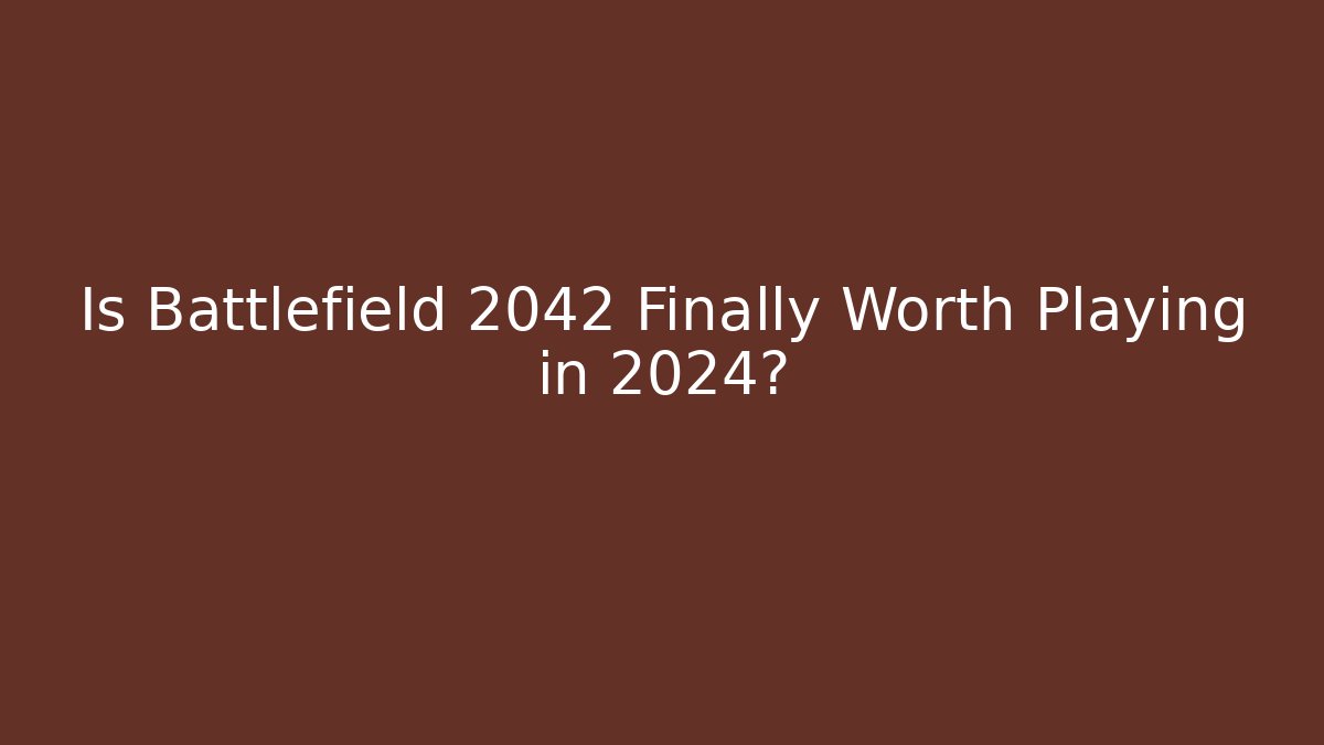Is Battlefield 2042 Finally Worth Playing in 2024?