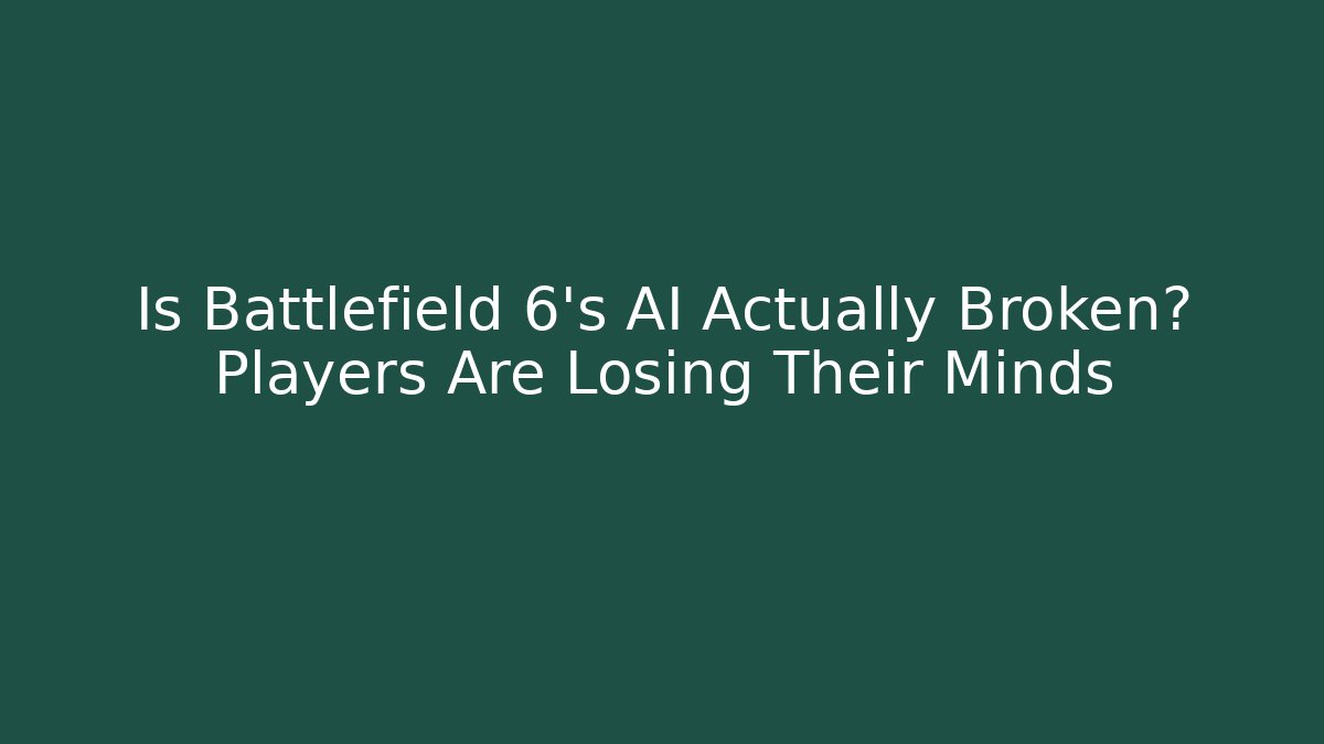 Is Battlefield 6's AI Actually Broken? Players Are Losing Their Minds - Método de Aprovação