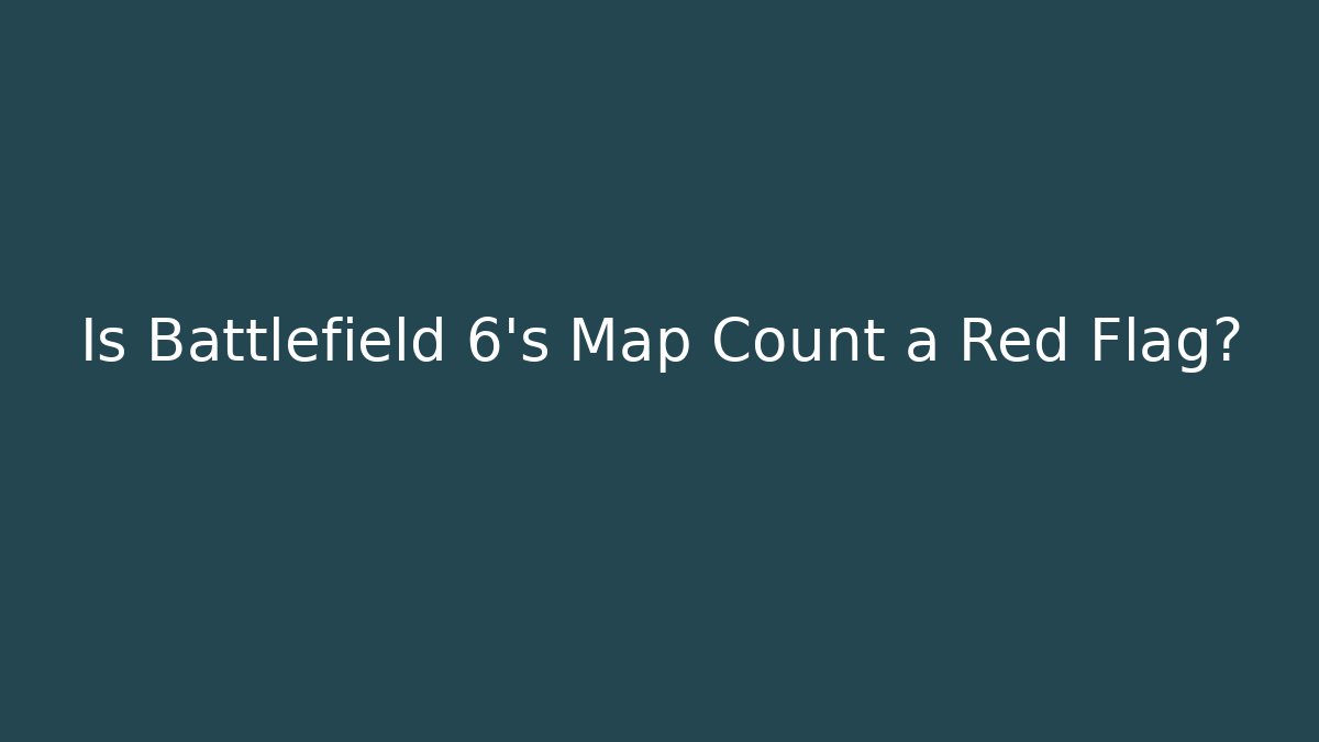 Is Battlefield 6's Map Count a Red Flag?