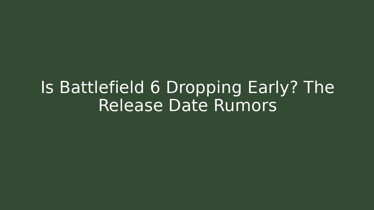 Is Battlefield 6 Dropping Early? The Release Date Rumors