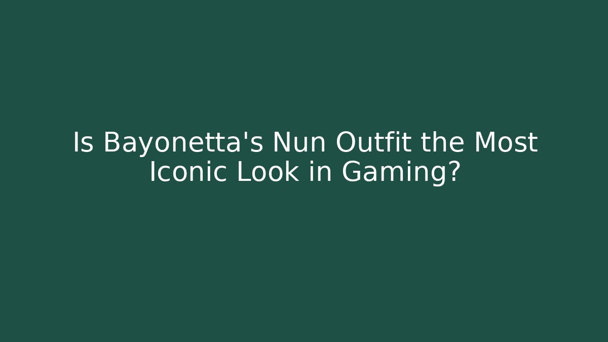 Is Bayonetta's Nun Outfit the Most Iconic Look in Gaming?