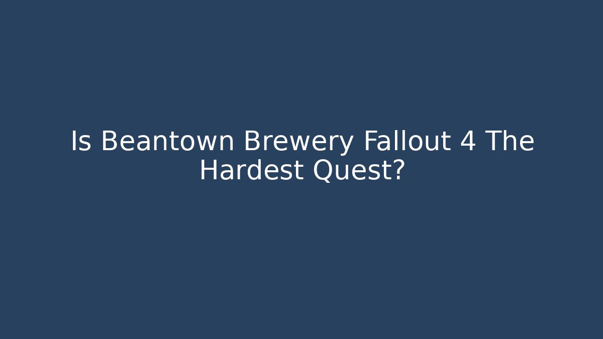 Is Beantown Brewery Fallout 4 The Hardest Quest? - Método de Aprovação