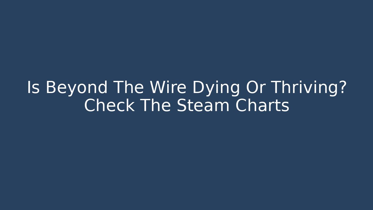 Is Beyond The Wire Dying Or Thriving? Check The Steam Charts