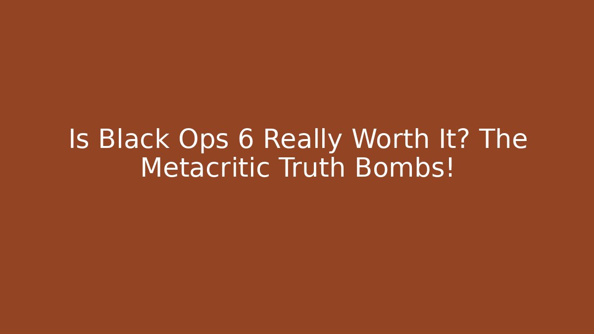 Is Black Ops 6 Really Worth It? The Metacritic Truth Bombs!
