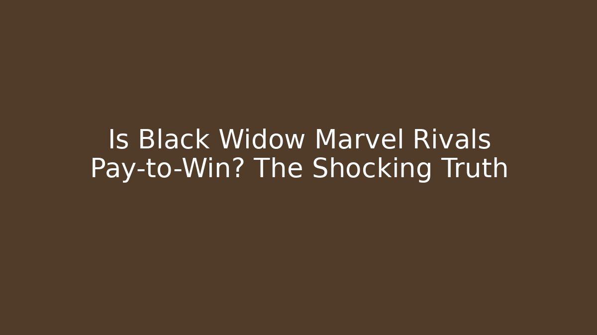 Is Black Widow Marvel Rivals Pay-to-Win? The Shocking Truth
