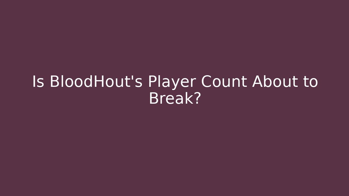 Is BloodHout's Player Count About to Break?