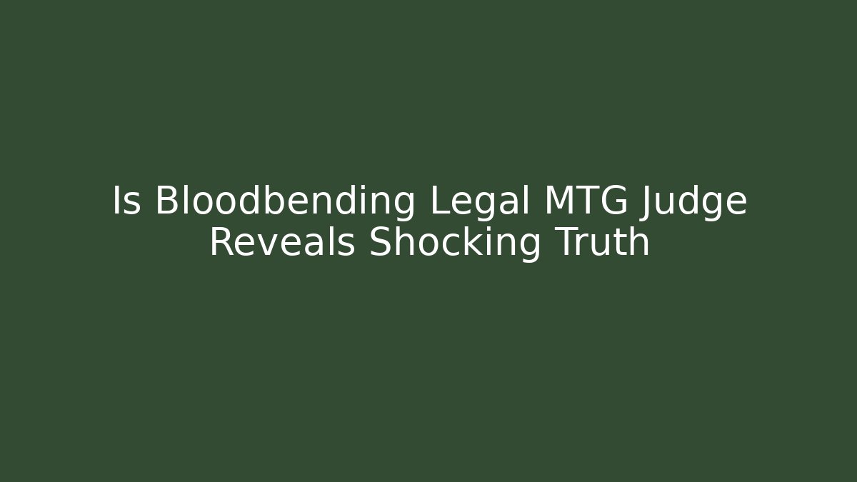 Is Bloodbending Legal MTG Judge Reveals Shocking Truth - Método de Aprovação