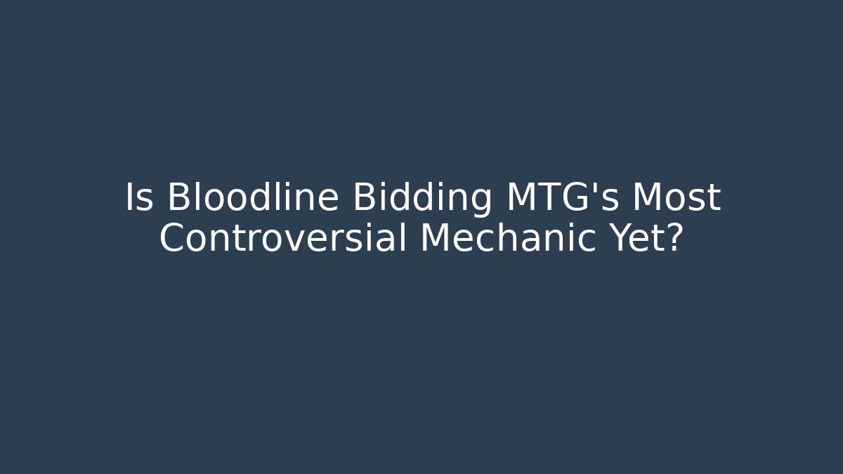 Is Bloodline Bidding MTG's Most Controversial Mechanic Yet? - Método de Aprovação