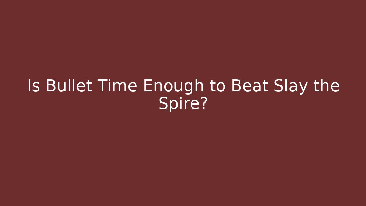 Is Bullet Time Enough to Beat Slay the Spire?