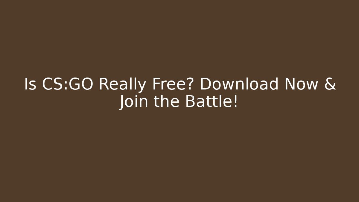 Is CS:GO Really Free? Download Now & Join the Battle!