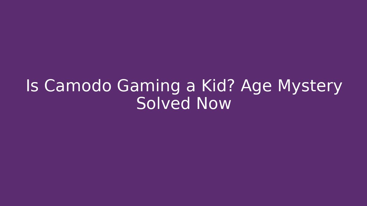 Is Camodo Gaming a Kid? Age Mystery Solved Now