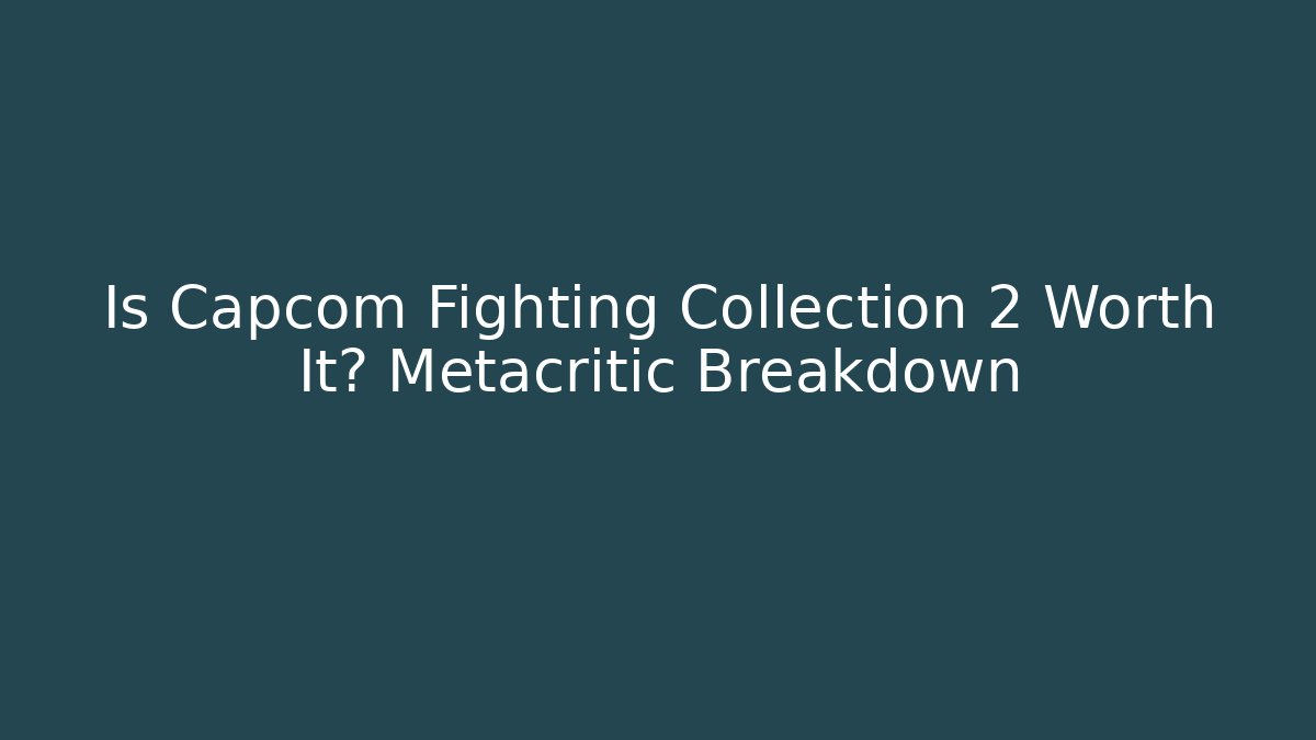 Is Capcom Fighting Collection 2 Worth It? Metacritic Breakdown