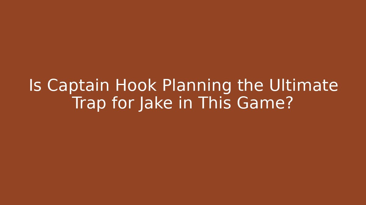 Is Captain Hook Planning the Ultimate Trap for Jake in This Game? - Método de Aprovação