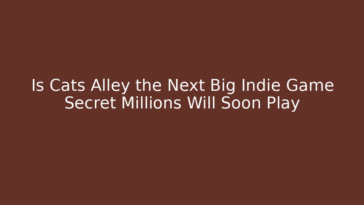 Is Cats Alley the Next Big Indie Game Secret Millions Will Soon Play