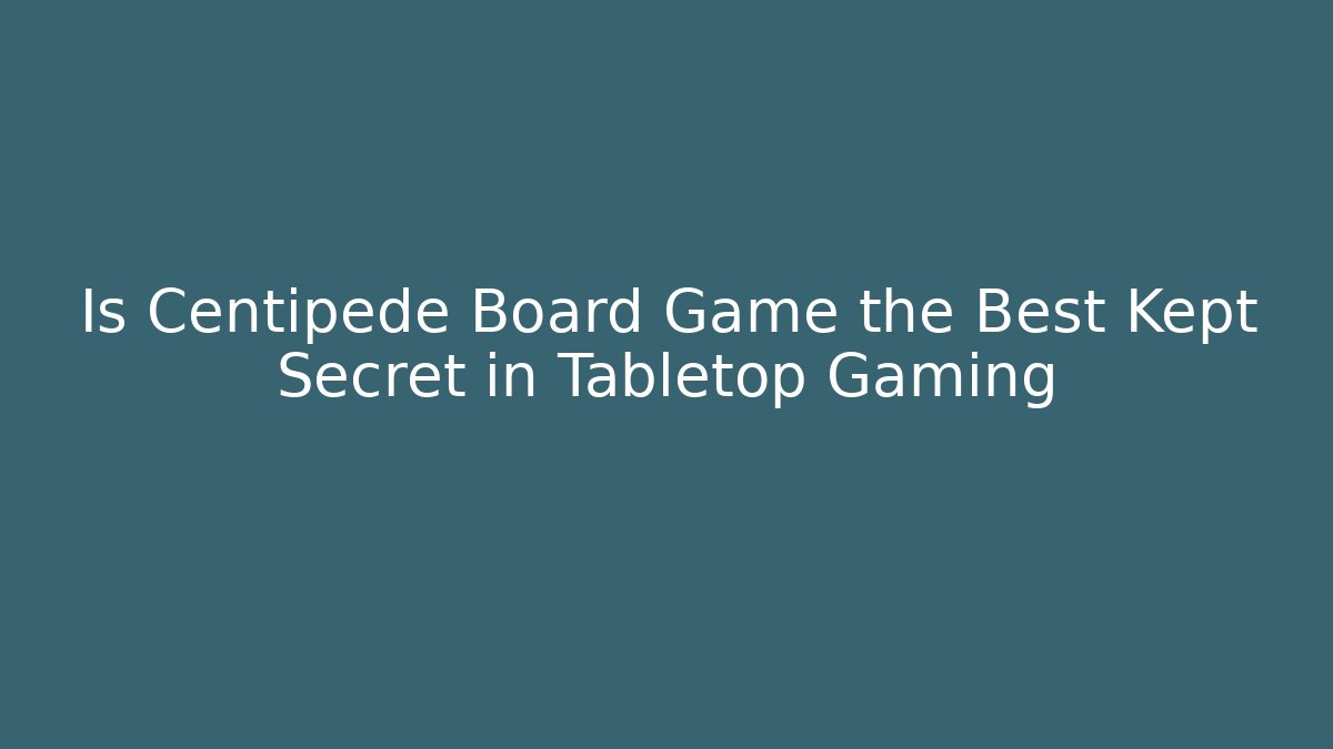 Is Centipede Board Game the Best Kept Secret in Tabletop Gaming