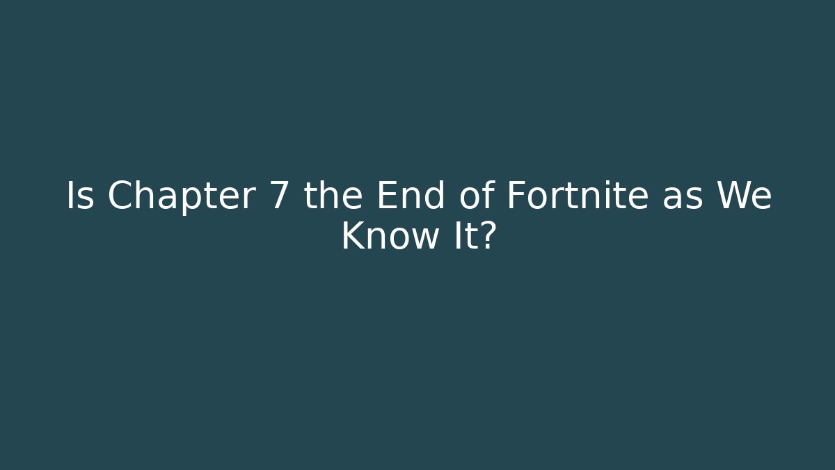 Is Chapter 7 the End of Fortnite as We Know It? - Método de Aprovação
