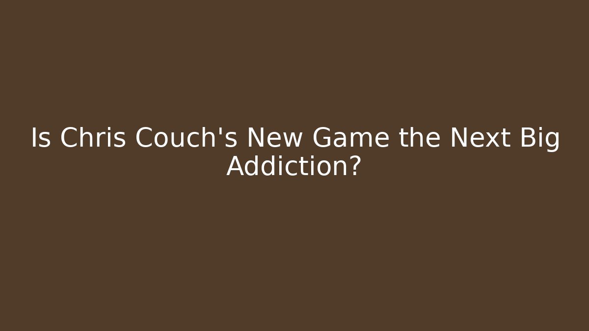 Is Chris Couch’s New Game the Next Big Addiction?