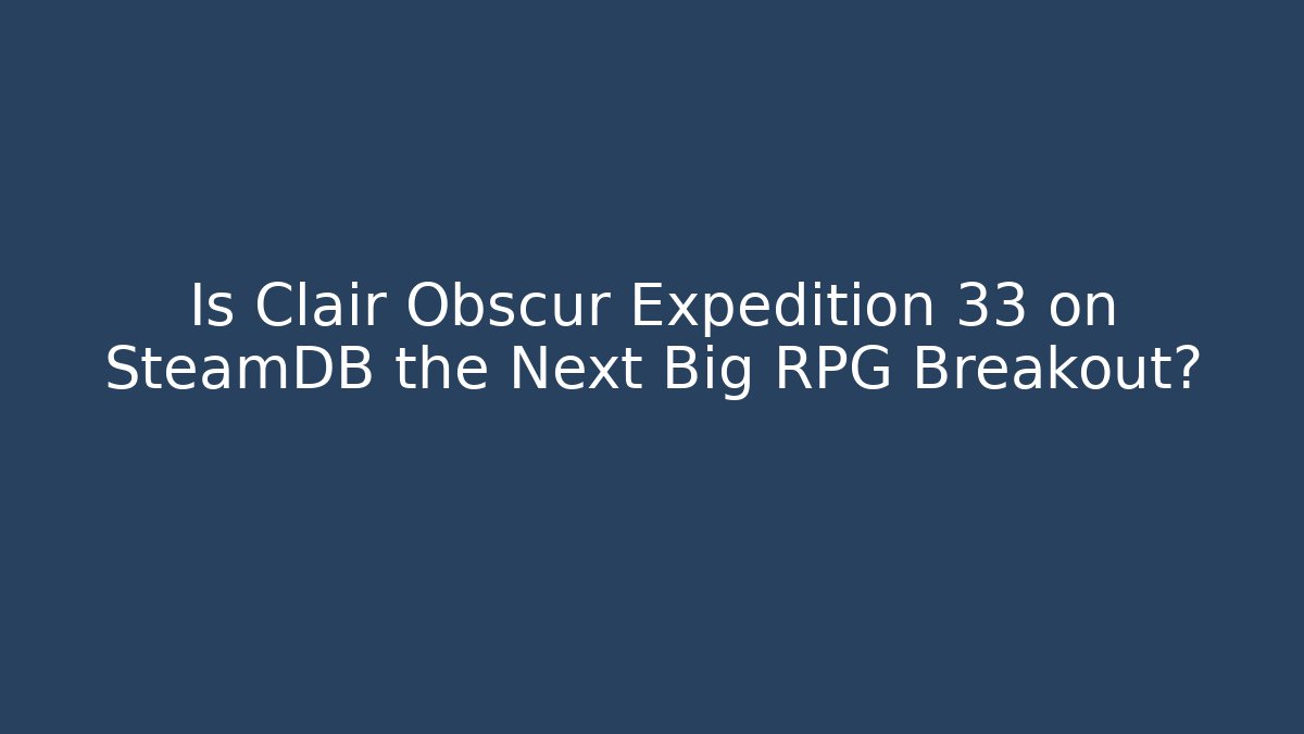 Is Clair Obscur Expedition 33 on SteamDB the Next Big RPG Breakout?