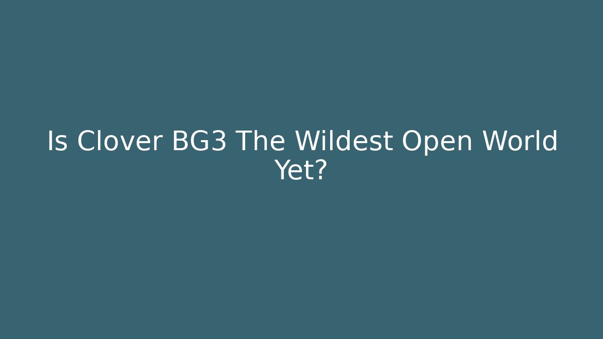 Is Clover BG3 The Wildest Open World Yet? - Método de Aprovação