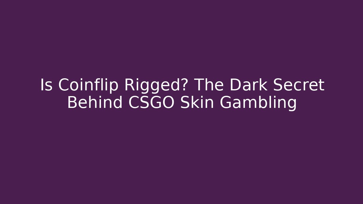 Is Coinflip Rigged? The Dark Secret Behind CSGO Skin Gambling