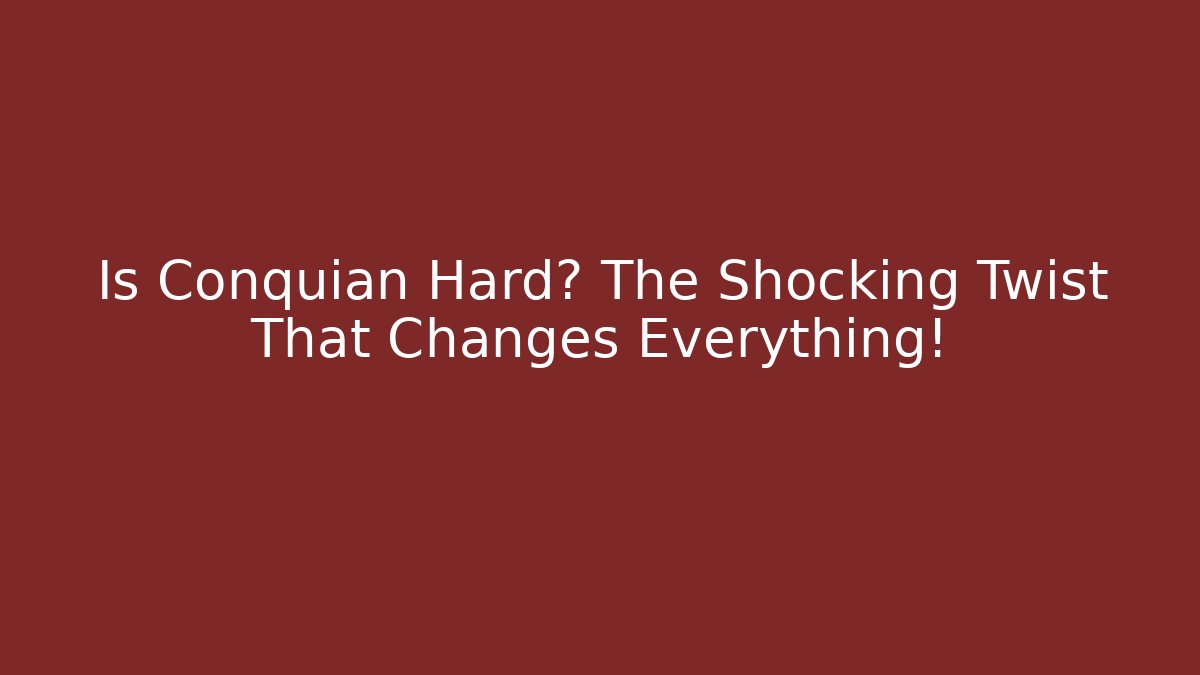 Is Conquian Hard? The Shocking Twist That Changes Everything!