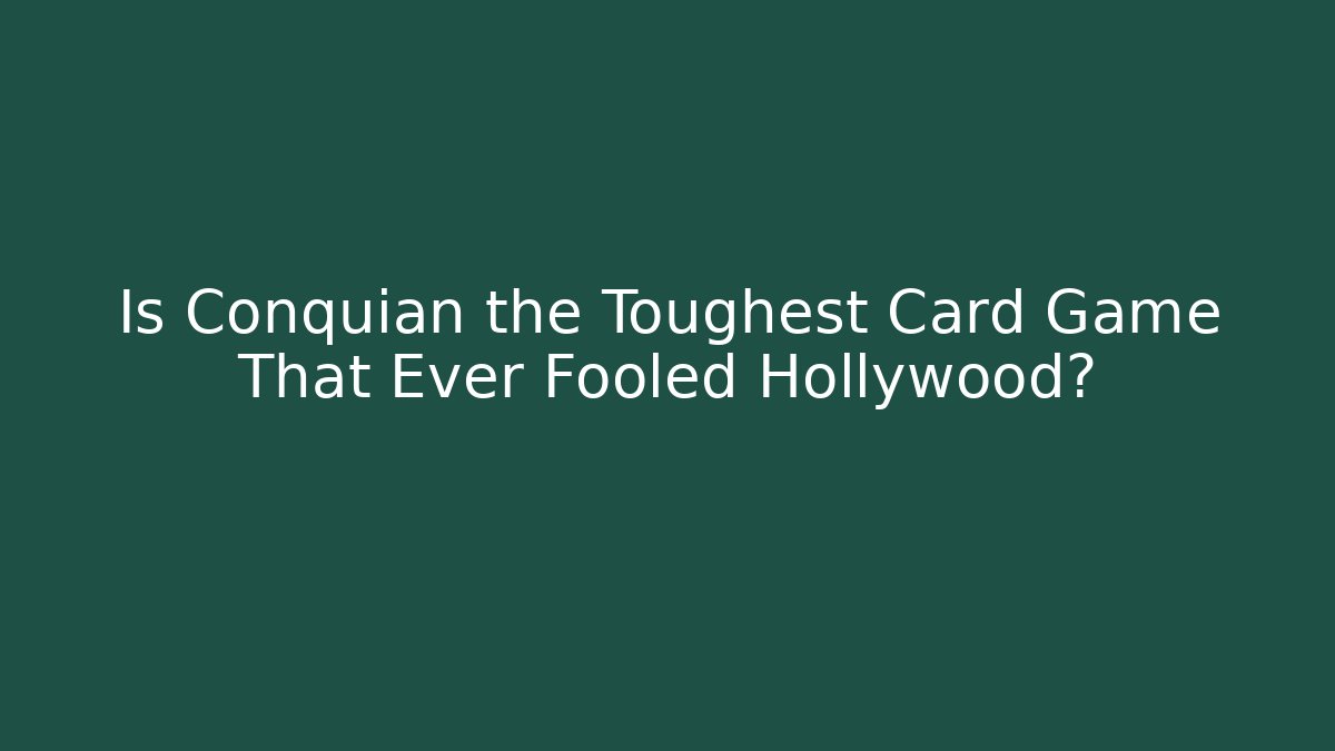 Is Conquian the Toughest Card Game That Ever Fooled Hollywood?