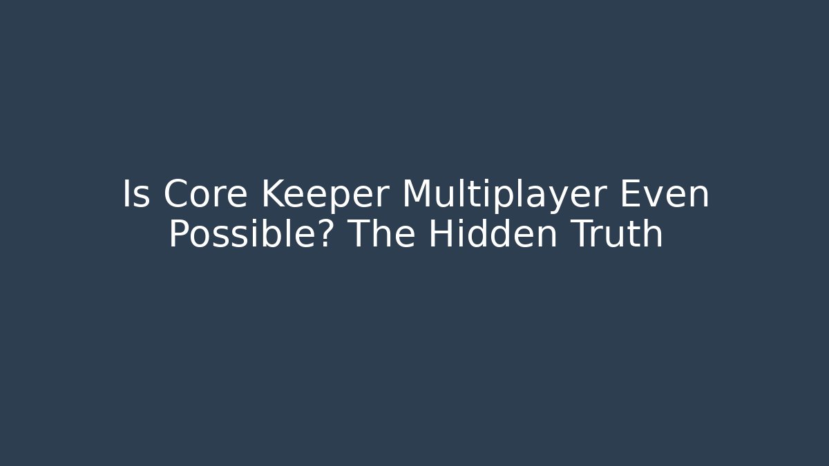 Is Core Keeper Multiplayer Even Possible? The Hidden Truth - Método de Aprovação